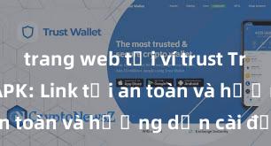 trang web tải ví trust Trust Wallet APK: Link tải an toàn và hướng dẫn cài đặt